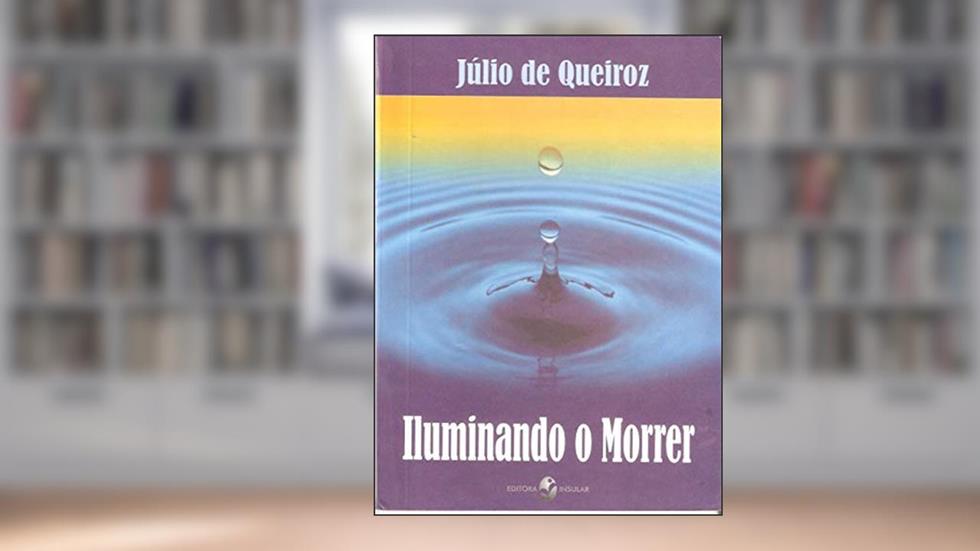 Iluminando o Morrer, do autor Júlio de Queiroz