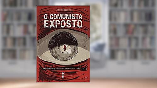 Capa de O Comunista Exposto. Desvendando o Comunismo e Restaurando a Liberdade, do autor W. Cleon Skousen