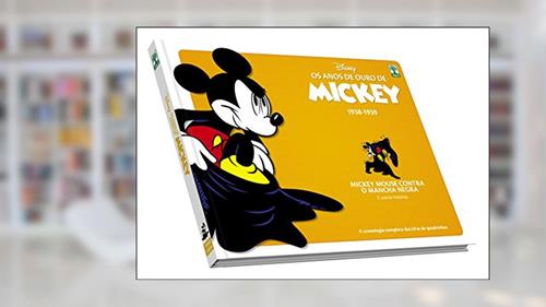 Capa de Os Anos de Ouro de Mickey. Mickey Mouse Contra o Mancha Negra, do autor Merrill de Maris; Floyd Gottfredson