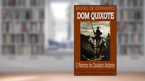 Dom Quixote: O Retorno do Cavaleiro Andante (Dom Quixote de la Mancha Livro 2), do autor Miguel de Cervantes