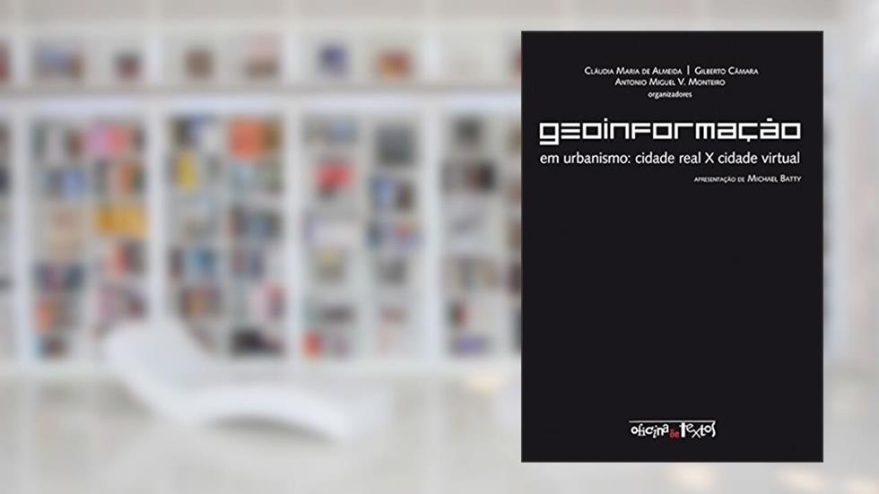 Geoinformação em Urbanismo. Cidade Real X Cidade Virtual, do autor Claudia Maria de Almeida