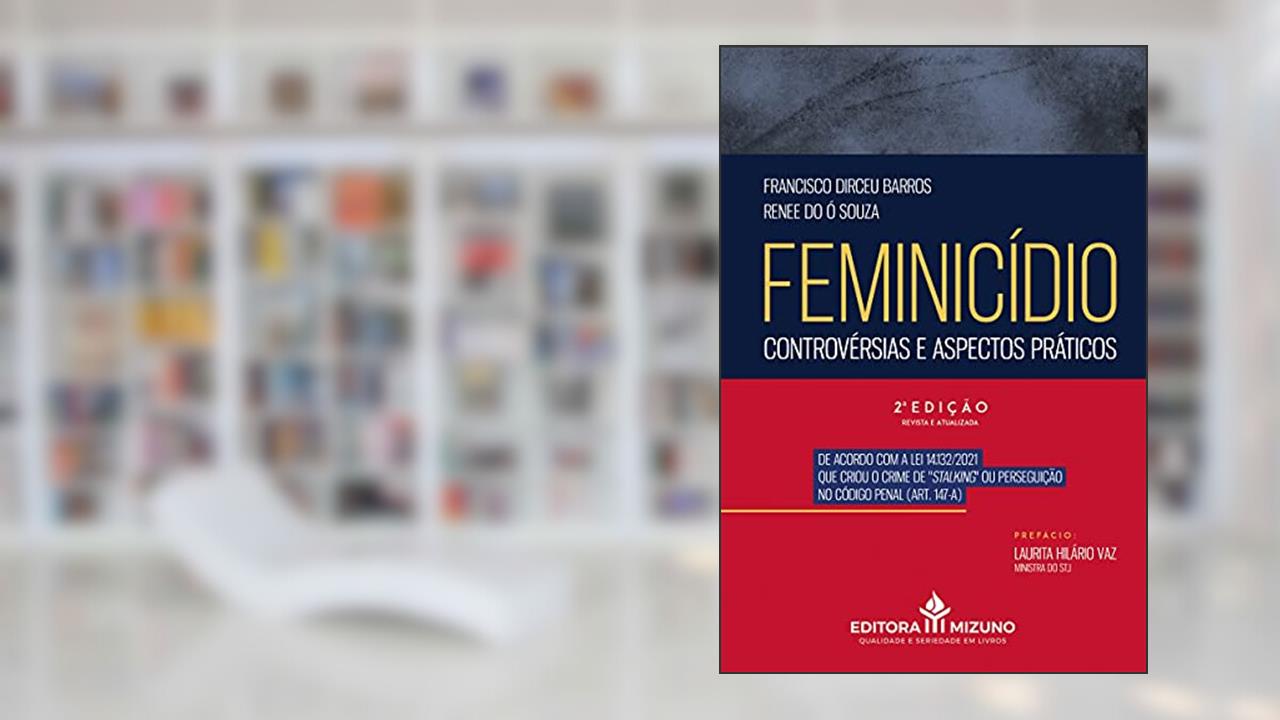 Feminicídio: Controvérsias e Aspectos Práticos, do autor Francisco Dirceu Barros; Renee do Ó Souza