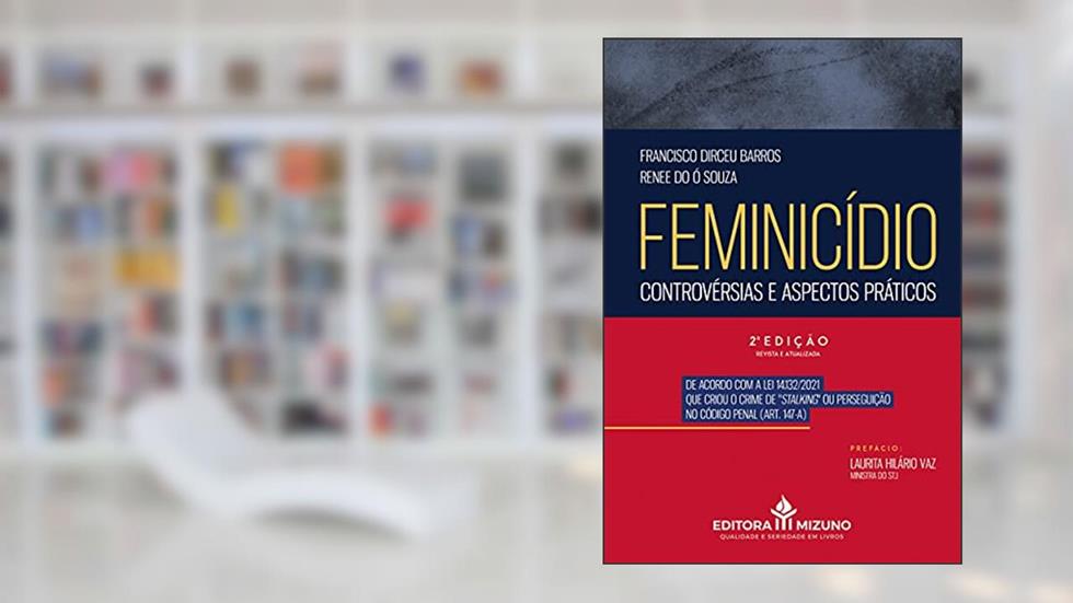 Feminicídio: Controvérsias e Aspectos Práticos, do autor Francisco Dirceu Barros; Renee do Ó Souza