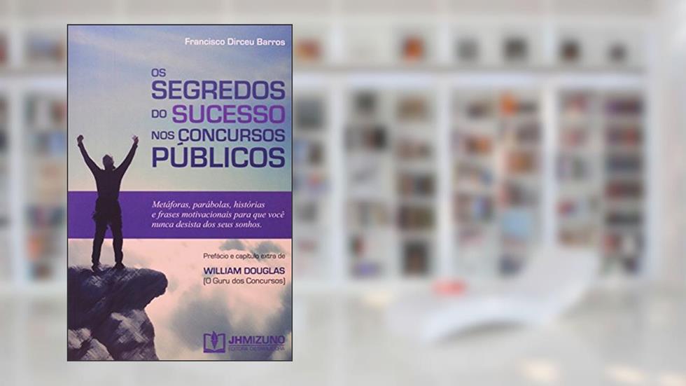 Os Segredos do Sucesso nos Concursos Públicos, do autor Francisco Dirceu Barros