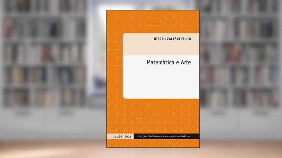 Matemática e arte, do autor Dirceu Zaleski Filho
