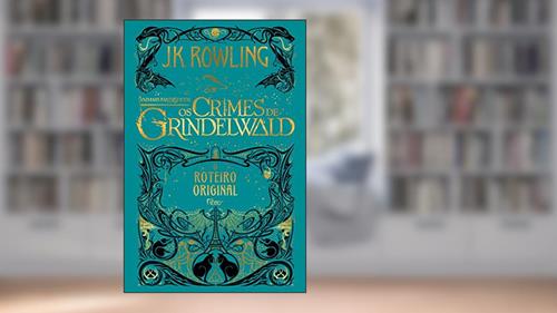 Capa de Animais fantásticos: os crimes de Grindelwald: O roteiro original: 2, do autor J.K. Rowling