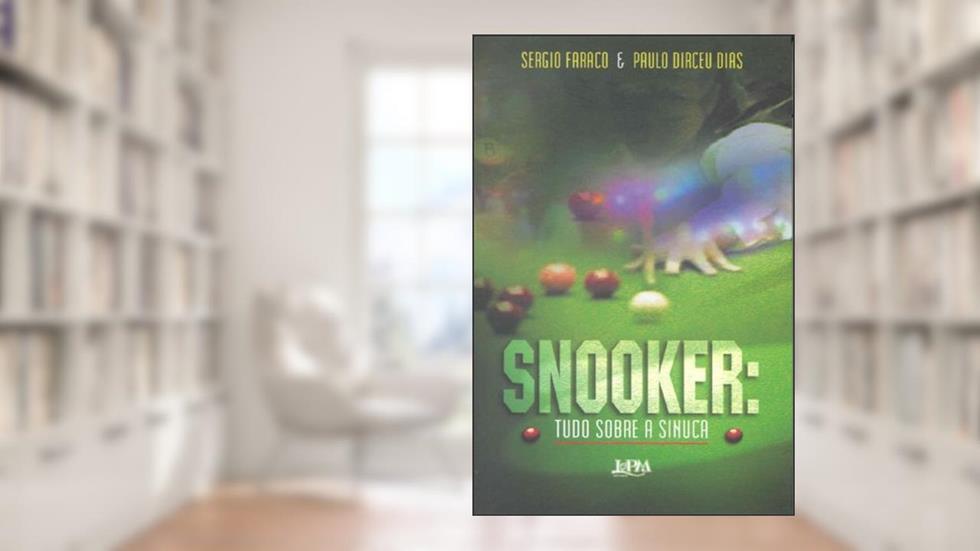 Snooker: Tudo Sobre a Sinuca, do autor Sérgio Faraco; Paulo Dirceu Dias