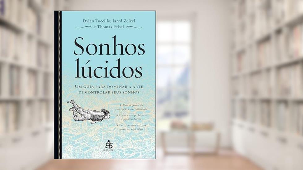 Sonhos lúcidos: Um guia para dominar a arte de controlar seus sonhos, do autor Dylan Tuccillo; Jared Zeizel; Thomas Peisel