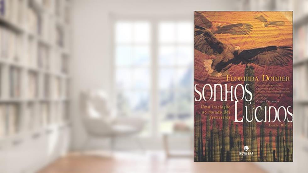Sonhos lúcidos: Uma iniciação ao mundo dos feiticeiros, do autor Florinda Donner