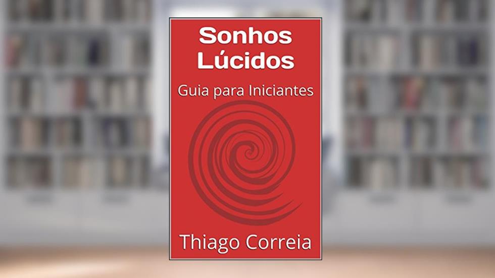 Sonhos Lúcidos: Guia para Iniciantes, do autor Thiago Correia