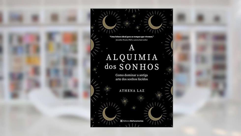 A alquimia dos sonhos: Como dominar a antiga arte dos sonhos lúcidos, do autor Athena Laz