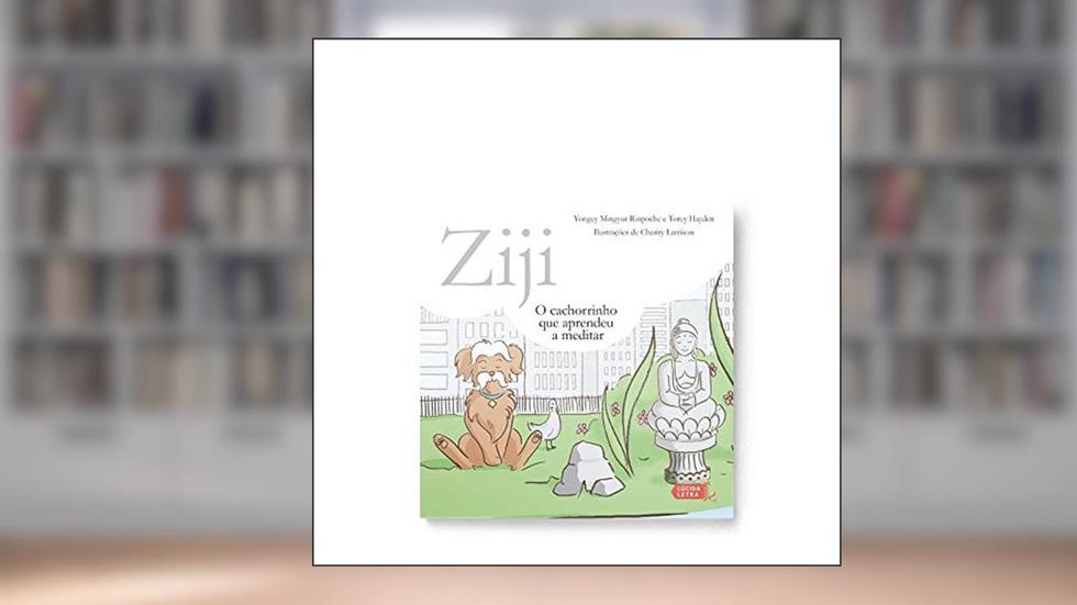 Ziji: O Cachorrinho Que Aprendeu A Meditar, do autor Yongey Mingyur Rinpoche; torey Hayden; charity Larrison