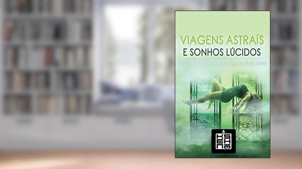 Viagens Astrais e Sonhos Lúcidos: O Guia Prático para Explorar o Plano Astral, do autor Kensho