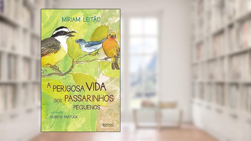 A perigosa vida dos passarinhos pequenos, do autor Míriam Leitão