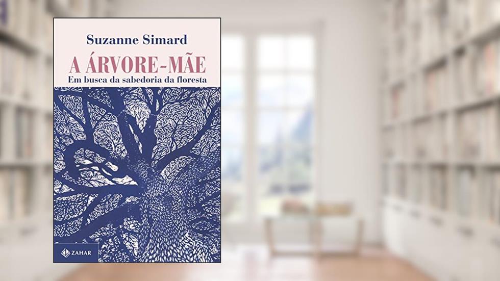 A árvore-mãe: Em busca da sabedoria da floresta, do autor Suzanne Simard