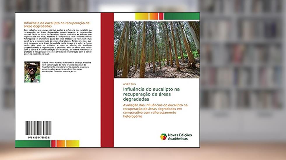 Influência do eucalipto na recuperação de áreas degradadas: Avaliação das influências do eucalipto na recuperação de áreas degradadas em comparativo com reflorestamento heterogénio, do autor André Silva