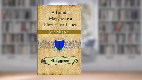Capa de A Família Maggessi e a Floresta da Tijuca, do autor Jose Maggessi  Pereira