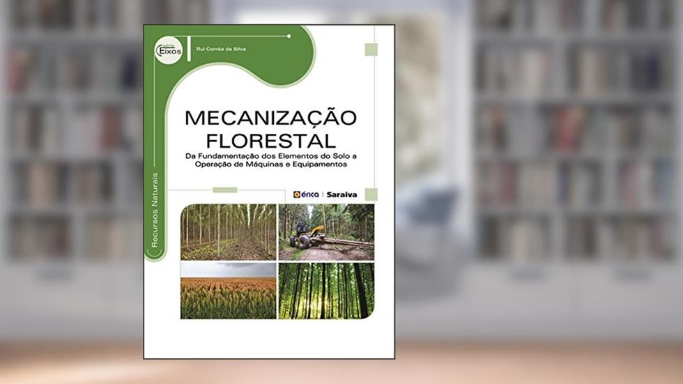 Mecanização florestal: Da fundamentação dos elementos do solo a operações de máquinas e equipamentos, do autor Rui Corrêa da Silva