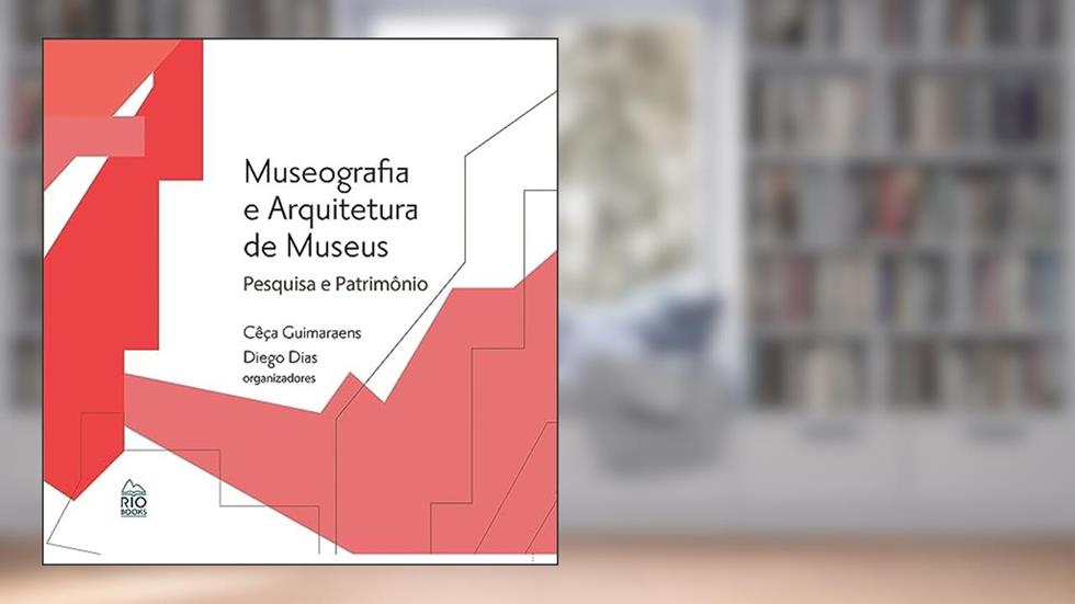 Museografia e Arquitetura de Museus - Pesquisa e patrimônio, do autor Cêça Guimaraens; Diego Dias