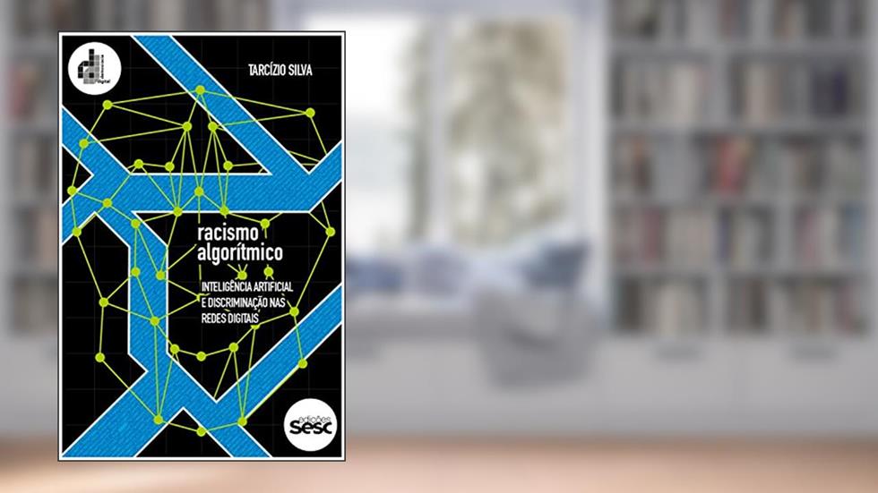 Racismo algorítmico: inteligência artificial e discriminação nas redes digitais, do autor Tarcízio Silva