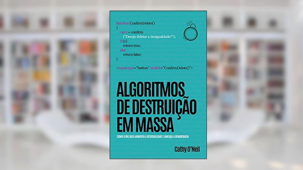 Algoritmos de Destruição em Massa, do autor Cathy O'Neil