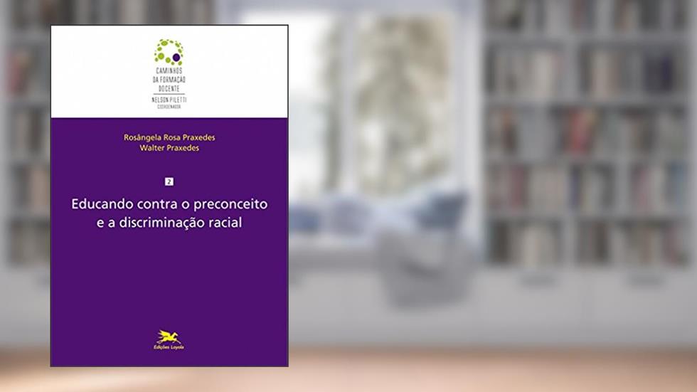 Educando contra o preconceito e a discriminação racial: 2, do autor Walter Lúcio de Alencar Praxedes; Rosângela Praxedes Praxedes