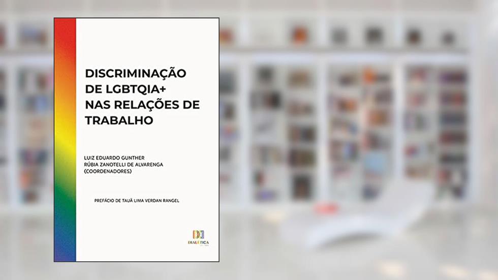 Discriminação de LGBTQIA+ nas relações de trabalho, do autor Luiz Eduardo Gunther;Rúbia Zanotelli de Alvarenga