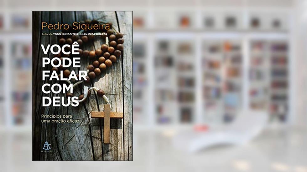Você pode falar com Deus: Princípios para uma oração eficaz, do autor Pedro Siqueira