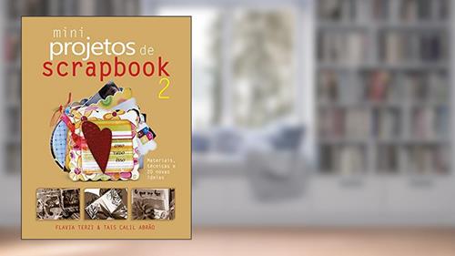 Capa de Mini projetos de Scrapbook : Volume 2, do autor Flavia Fernanda Terzi Rezende; Tais Calil Abrao Mustafa Assem