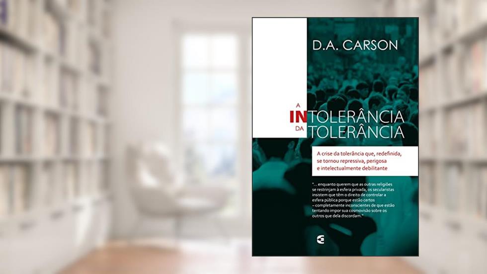 A intolerância da tolerância, do autor D. A. Carson