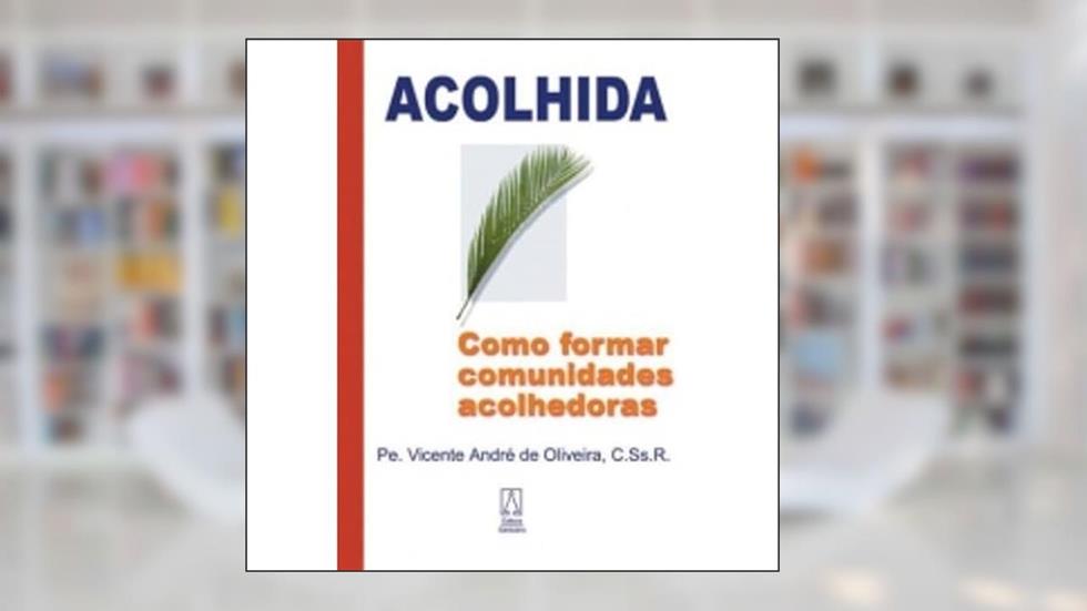 Acolhida. Como Formar Comunidades Acolhedoras, do autor Vicente André de Oliveira