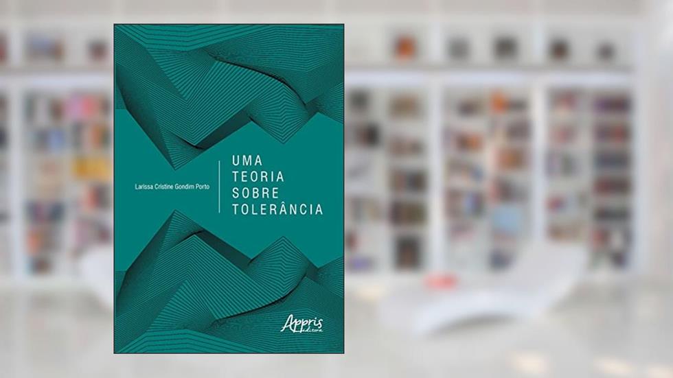 Uma Teoria sobre Tolerância, do autor Larissa Cristine Gondim Porto
