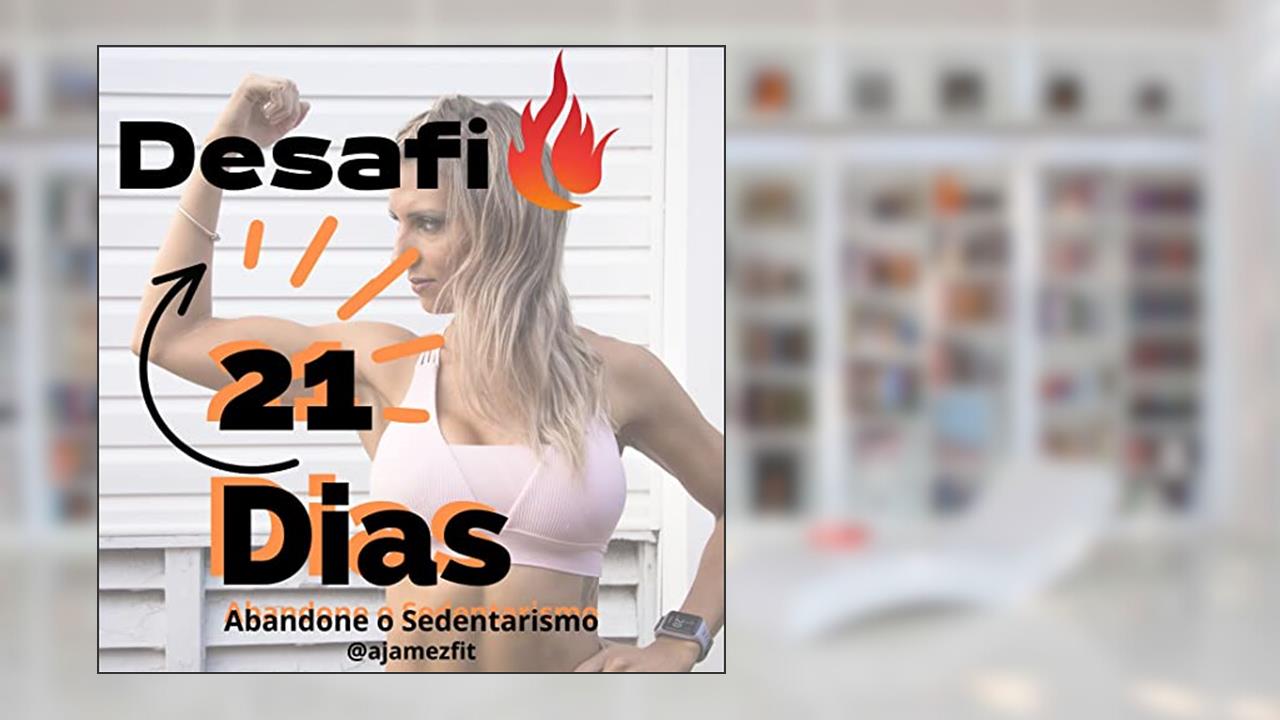 D21- Desafio 21 dias : Abandone o sedentarismo sem sair de casa, do autor Alan James