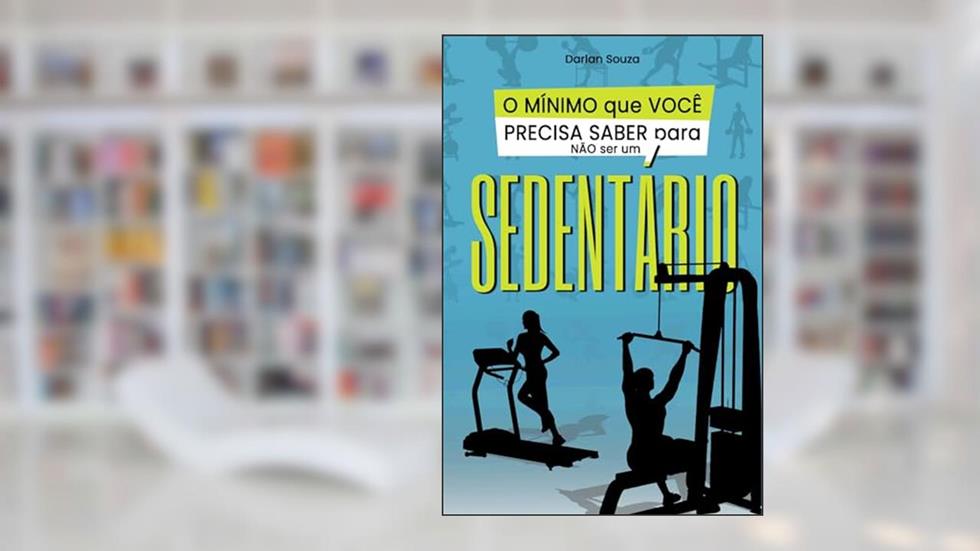 O mínimo que você precisa saber para não ser um sedentário, do autor Darlan Souza