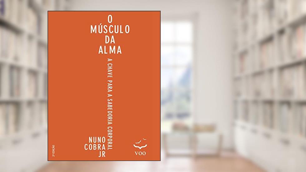 O Músculo da Alma: A chave para sabedoria corporal, do autor Nuno Cobra Jr.