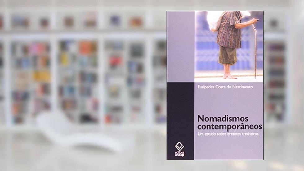 Nomadismos contemporâneos: Um estudo sobre errantes trecheiros, do autor Eurípedes Costa do Nascimento