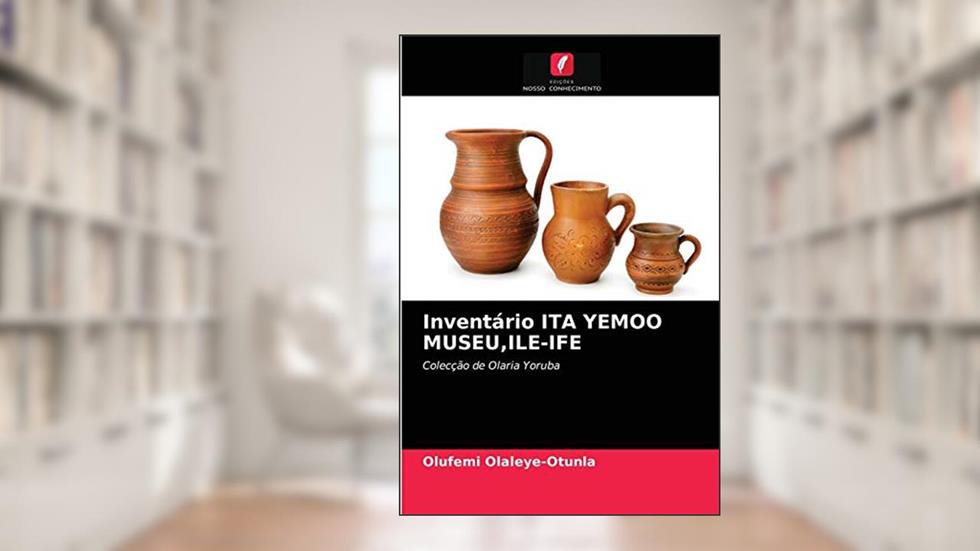 Inventário ITA YEMOO MUSEU, ILE-IFE: Colecção de Olaria Yoruba, do autor Olufemi Olaleye-Otunla