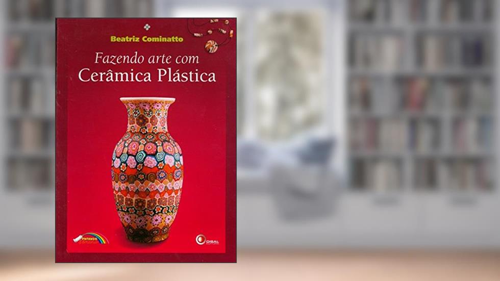 Fazendo arte com cerâmica plástica, do autor Beatriz Cominatto