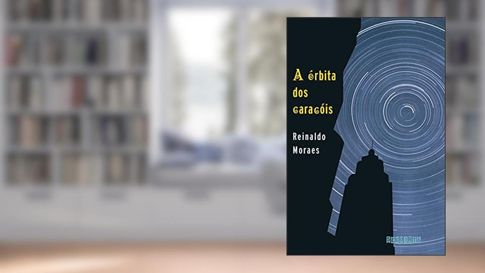 A órbita dos caracóis (Nova edição), do autor Reinaldo Moraes