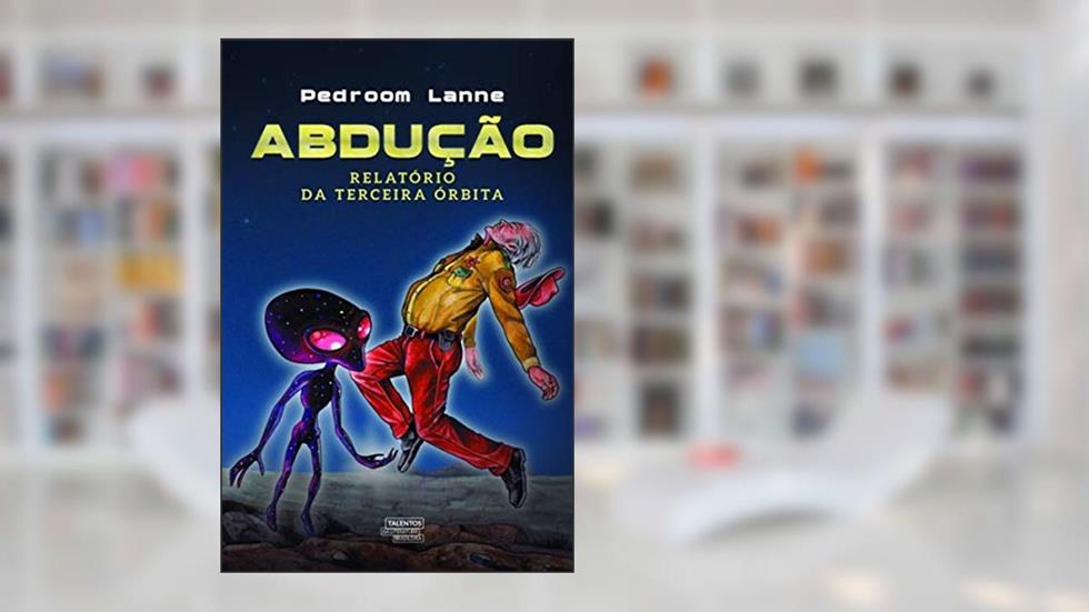 Abdução: relatório da terceira órbita, do autor Pedroom Lanne