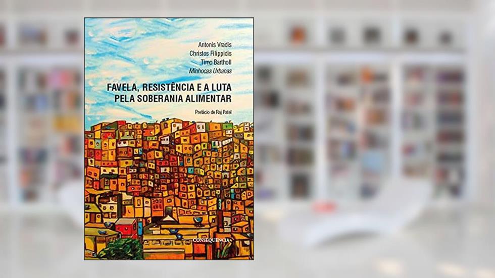 Favela, Resistência E A Luta Pela Soberania Alimentar, do autor Timo Bartholl; Antonis Vradis; Christos Filipidis; Minhocas Urbanas