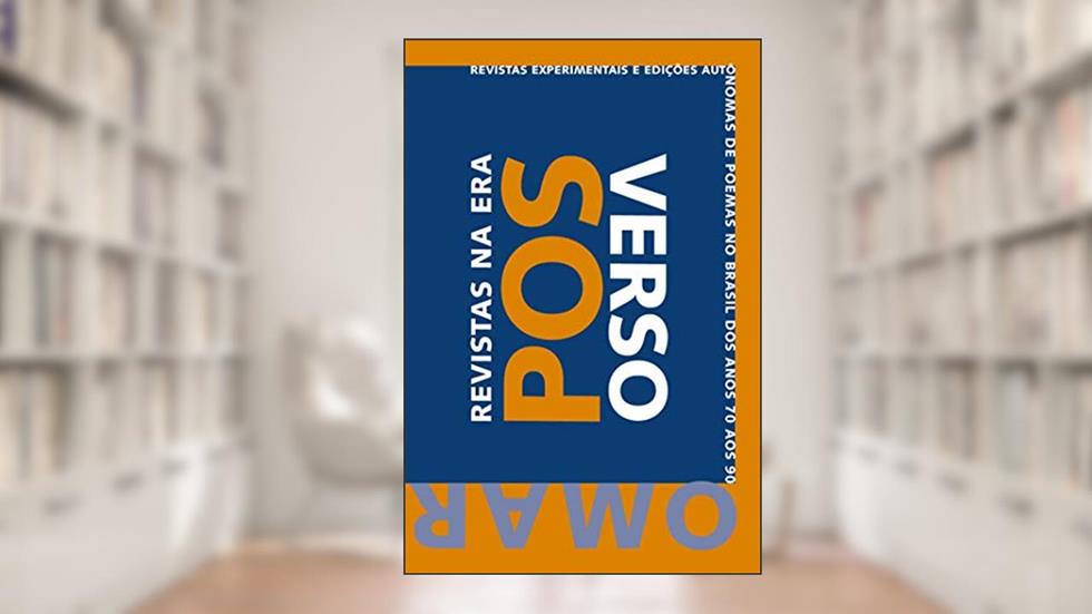 Revistas na Era Pós-Verso: Revistas Experimentais e Edições Autônomas de Poemas no Brasil, dos anos 70 aos 90, do autor Omar Khouri
