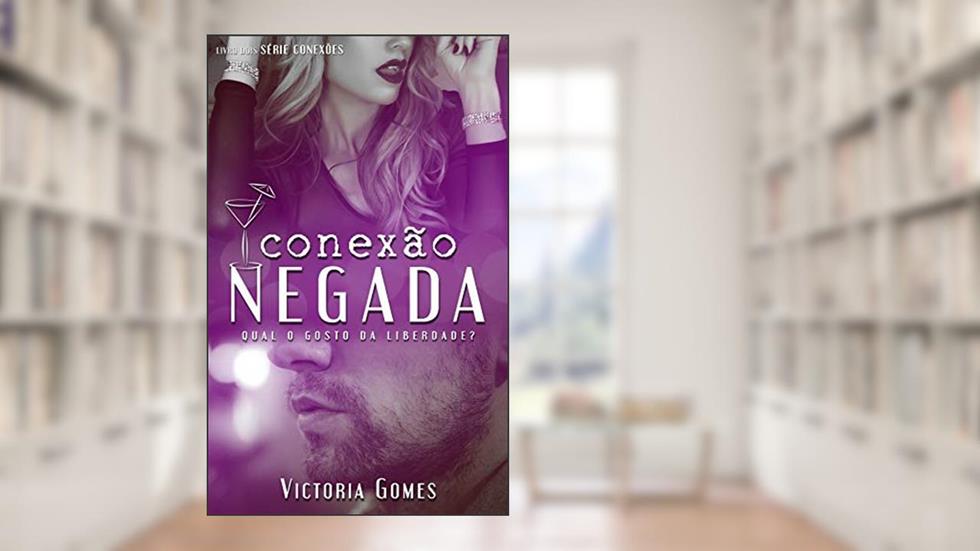 Conexão Negada (Conexões Livro 2), do autor Victoria Gomes