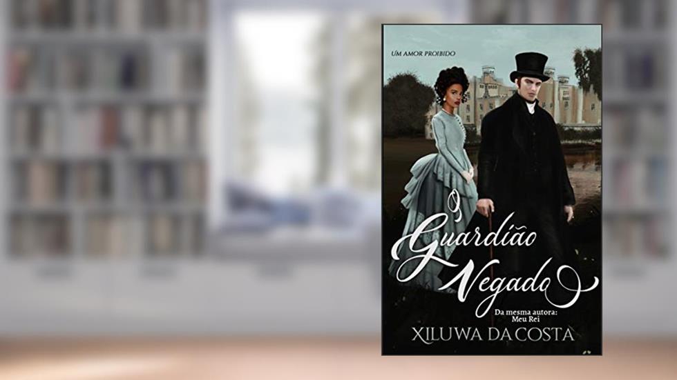 O guardião Negado: Um amor proíbido, do autor Xiluwa da Costa