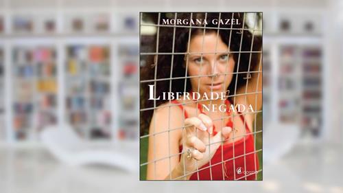Capa de Liberdade Negada, do autor Morgana Gazel