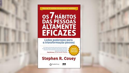 Capa de Os 7 Hábitos das Pessoas Altamente Eficazes - Edição Customizada: Lições poderosas para a transformação pessoal, do autor Stephen R. Covey