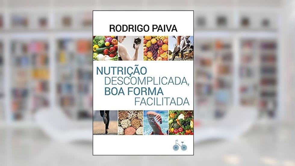 Nutrição descomplicada, boa forma facilitada, do autor Rodrigo Paiva