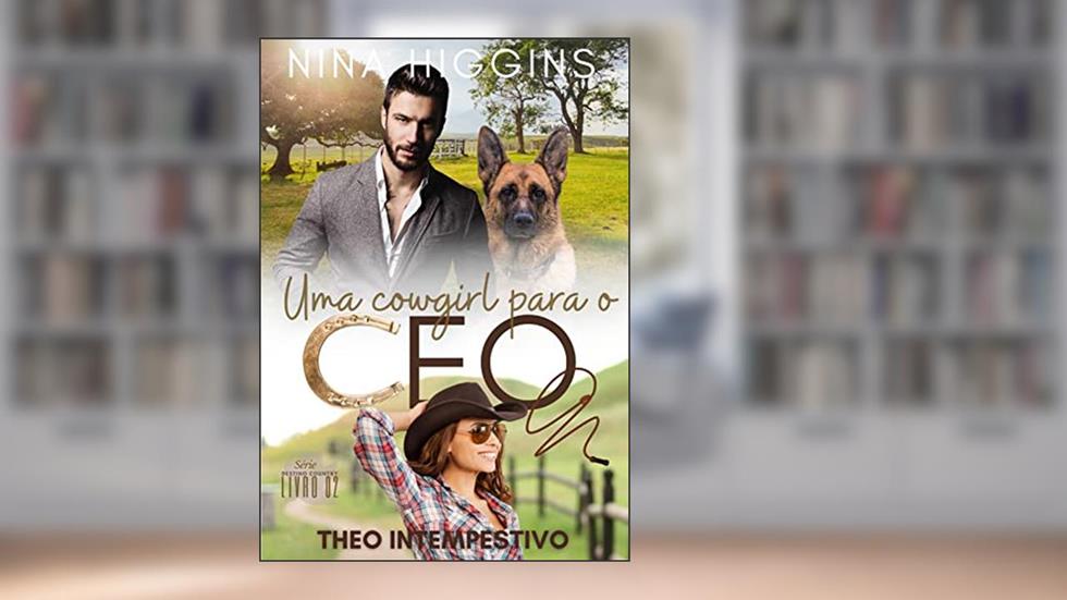 Uma Cowgirl para o CEO: Theo Intempestivo (Destino Country), do autor Nina Higgins