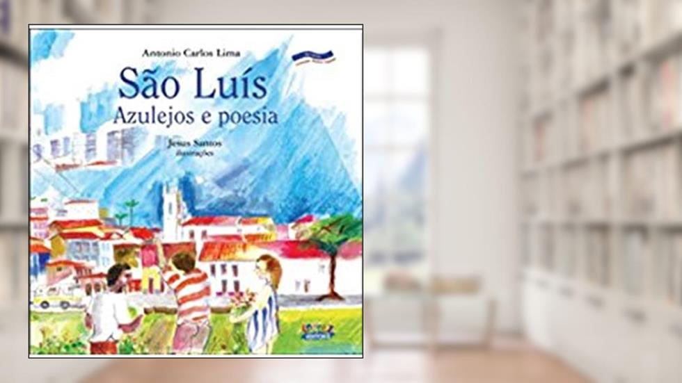 São Luís: azulejos e poesia, do autor Antônio Carlos Lima