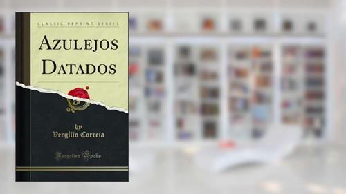 Capa de Azulejos Datados (Classic Reprint), do autor Vergílio Correia